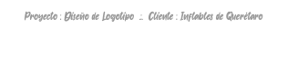 Proyecto : Diseño de Logotipo .:. Cliente : Inflables de Querétaro