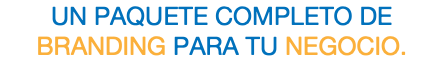 un PaQUETE COMPLETO DE BRANDING PARA TU NEGOCIO. 